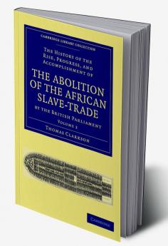 The History of the Abolition of the African Slave-Trade by the British Parliament - Volume 2