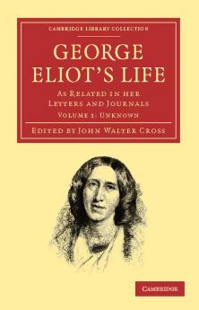 George Eliot's Life as Related in Her Letters and Journals - Volume 1