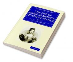 The Life of Marie de Medicis Queen of France - Volume 1