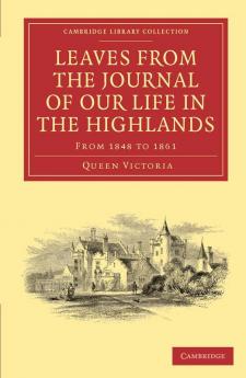 Leaves from the Journal of Our Life in the Highlands from 1848 to 1861