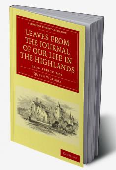 Leaves from the Journal of Our Life in the Highlands from 1848 to 1861