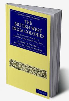 The British West India Colonies in Connection with Slavery Emancipation Etc.