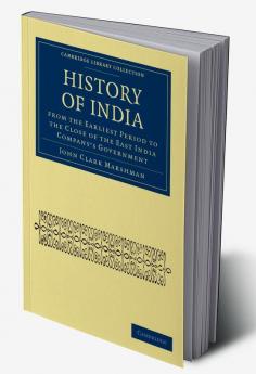 History of India from the Earliest Period to the Close of the East India Company's Government