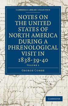 Notes on the United States of North America during a Phrenological             Visit in 1838-39-40 - Volume 1