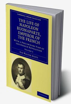 The Life of Napoleon Buonaparte Emperor of the French