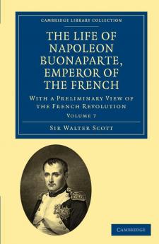 The Life of Napoleon Buonaparte Emperor of the French - Volume 7
