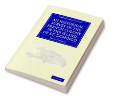 An Historical Survey of the French Colony in the Island of St.             Domingo