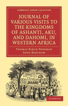 Journal of Various Visits to the Kingdoms of Ashanti Aku and Dahomi in Western Africa