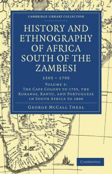 History and Ethnography of Africa South of the Zambesi from the Settlement of the Portuguese at Sofala in September 1505 to the Conquest of the Cape