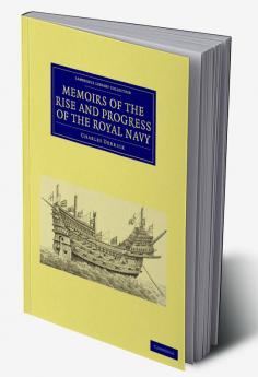 Memoirs of the Rise and Progress of the Royal Navy