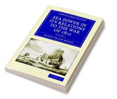 Sea Power in Its Relations to the War of 1812 - Volume 1