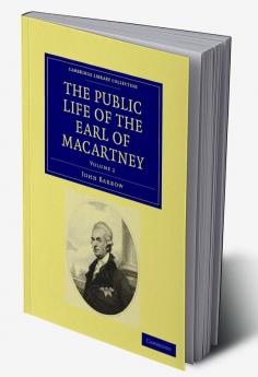Some Account of the Public Life and a Selection from the Unpublished Writings of the Earl of Macartney - Volume 2