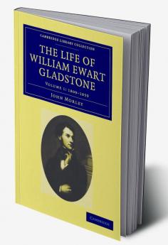 The Life of William Ewart Gladstone - Volume 1
