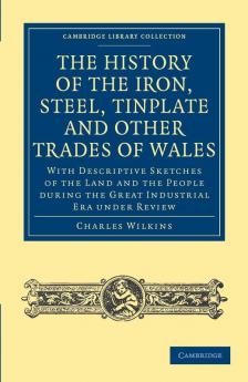 The History of the Iron Steel Tinplate and Other Trades of Wales
