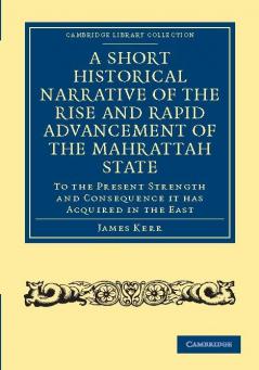 A   Short Historical Narrative of the Rise and Rapid Advancement of the Mahrattah State