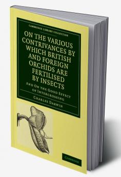 On the Various Contrivances by Which British and Foreign Orchids are             Fertilised by Insects