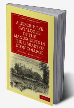 A Descriptive Catalogue of the Manuscripts in the Library of Eton College
