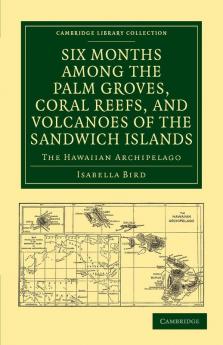 Six Months Among the Palm Groves Coral Reefs and Volcanoes of the Sandwich Islands