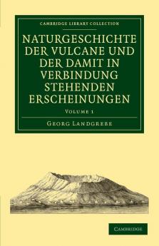 Naturgeschichte Der Vulcane Und Der Damit in Verbindung Stehenden Erscheinungen - Volume 1