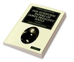 The Scientific Papers of James Prescott Joule - Volume 1