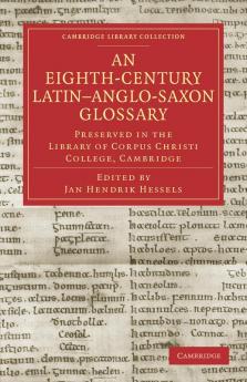 An Eighth-Century Latin Anglo-Saxon Glossary Preserved in the Library of Corpus Christi College Cambridge