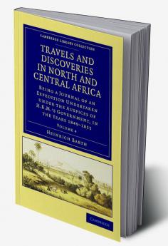 Travels and Discoveries in North and Central Africa - Volume 4