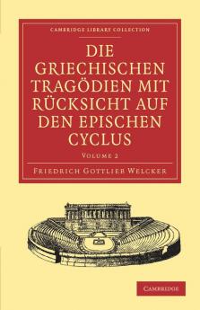 Die Griechischen Tragodien Mit Rucksicht Auf Den Epischen Cyclus