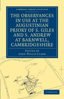 The Observances in Use at the Augustinian Priory of S. Giles and S. Andrew at Barnwell Cambridgeshire