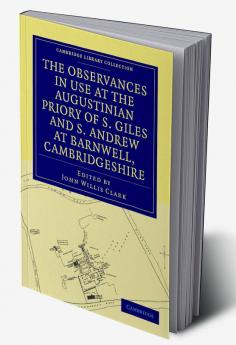 The Observances in Use at the Augustinian Priory of S. Giles and S. Andrew at Barnwell Cambridgeshire