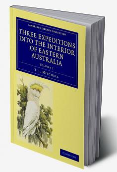 Three Expeditions into the Interior of Eastern Australia - Volume             1