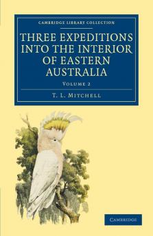 Three Expeditions Into the Interior of Eastern Australia