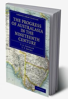 The Progress of Australasia in the Nineteenth Century