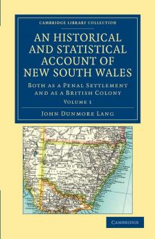 An Historical and Statistical Account of New South Wales Both as a Penal Settlement and as a British Colony
