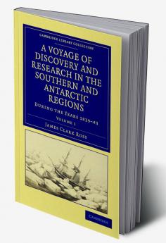 A Voyage of Discovery and Research in the Southern and Antarctic Regions During the Years 1839 43