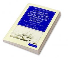 A Voyage of Discovery and Research in the Southern and Antarctic Regions During the Years 1839 43