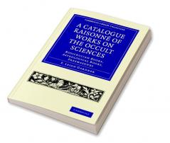 A Catalogue Raisonné of Works on the Occult             Sciences
