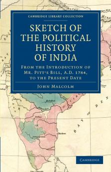 Sketch of the Political History of India from the Introduction of Mr. Pitt's Bill A.D. 1784 to the Present Date