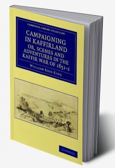 Campaigning in Kaffirland Or Scenes and Adventures in the Kaffir War of 1851 2