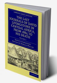 The Last Journals of David Livingstone in Central Africa from 1865 to His Death