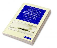 An  Account of Travels Into the Interior of Southern Africa in the Years 1797 and 1798