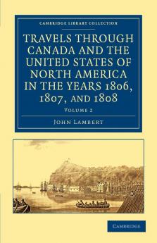 Travels Through Canada and the United States of North America in the Years 1806 1807 and 1808