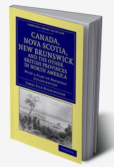 Canada Nova Scotia New Brunswick and the Other British Provinces in North America