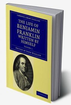 The Life of Benjamin Franklin Written by Himself