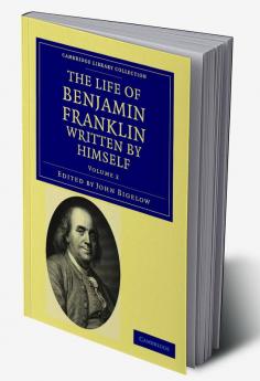 The Life of Benjamin Franklin Written by Himself