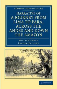 Narrative of a Journey from Lima to Para Across the Andes and Down the Amazon