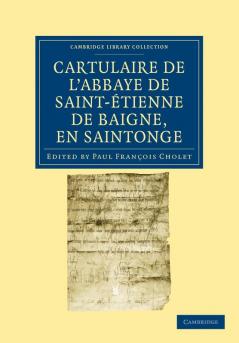Cartulaire de l'Abbaye de Saint-Étienne de Baigne en             Saintonge