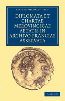 Diplomata et Chartae Merovingicae Aetatis in Archivo Franciae             Asservata
