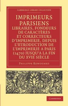 Imprimeurs Parisiens Libraires Fondeurs de Caracteres Et Correcteurs D'Imprimerie Depuis L'Introduction de L'Imprimerie a Paris (1470) Jusqu'a La F