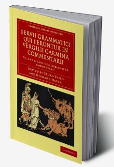 Servii Grammatici Qui Feruntur in Vergilii Carmina Commentarii - Volume 1