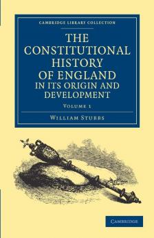 The Constitutional History of England in Its Origin and Development - Volume 1